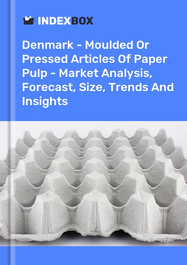 Denmark - Moulded Or Pressed Articles Of Paper Pulp - Market Analysis, Forecast, Size, Trends And Insights