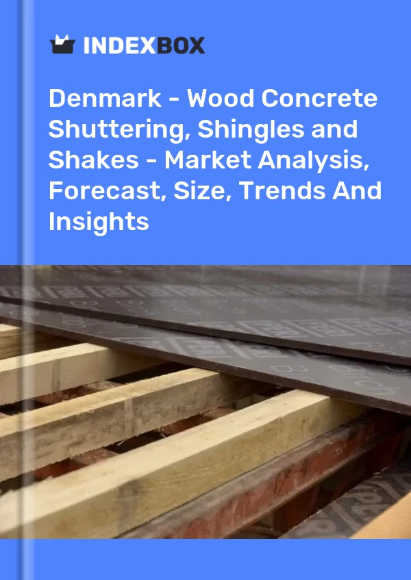 Report Denmark - Wood Concrete Shuttering, Shingles and Shakes - Market Analysis, Forecast, Size, Trends and Insights for 499$