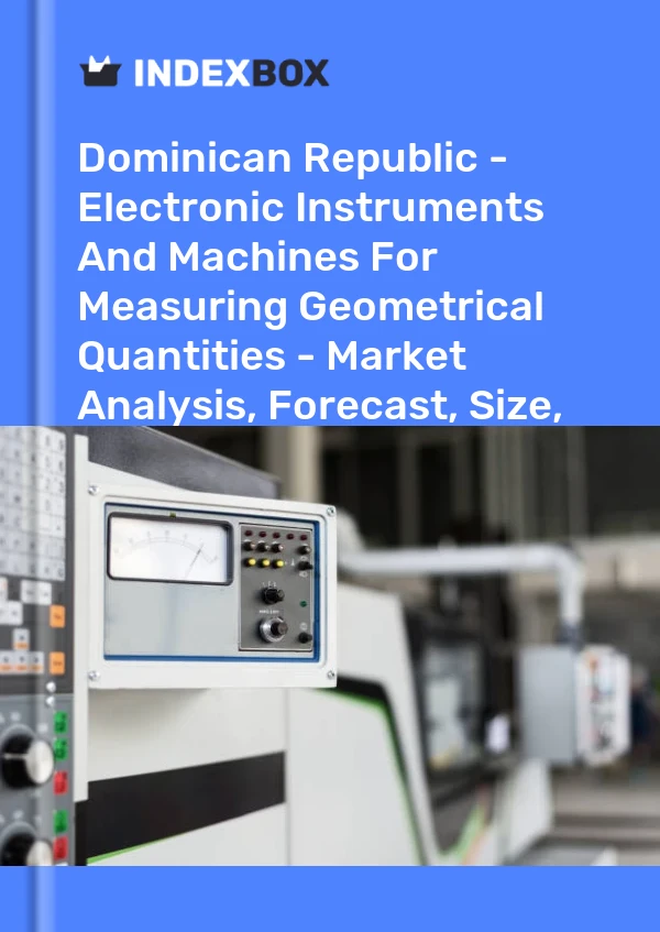 Dominican Republic - Electronic Instruments And Machines For Measuring Geometrical Quantities - Market Analysis, Forecast, Size, Trends And Insights
