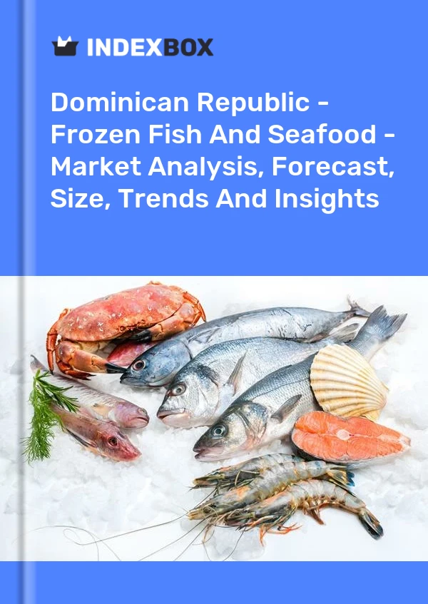 Dominican Republic - Frozen Fish And Seafood - Market Analysis, Forecast, Size, Trends And Insights