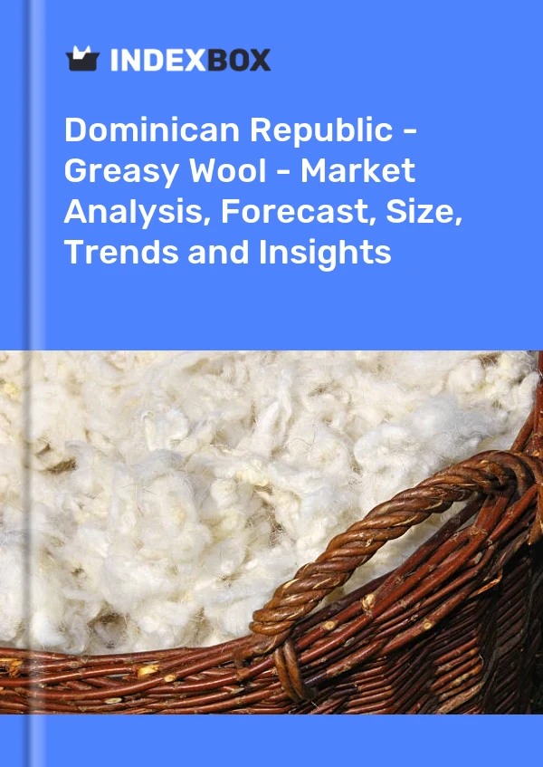 Report Dominican Republic - Greasy Wool - Market Analysis, Forecast, Size, Trends and Insights for 499$