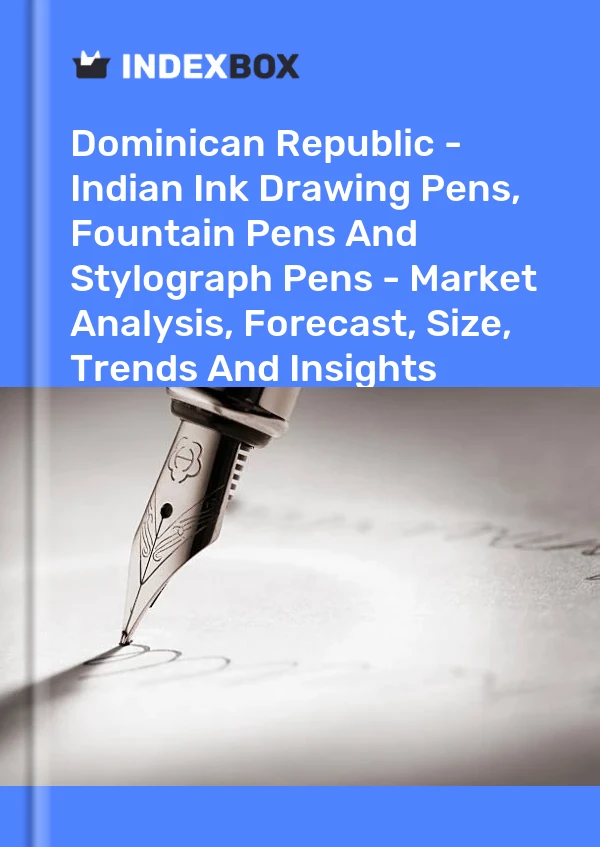 Dominican Republic - Indian Ink Drawing Pens, Fountain Pens And Stylograph Pens - Market Analysis, Forecast, Size, Trends And Insights