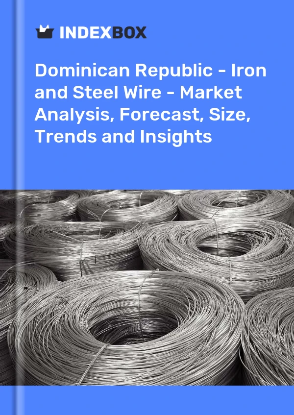 Dominican Republic - Iron and Steel Wire - Market Analysis, Forecast, Size, Trends and Insights