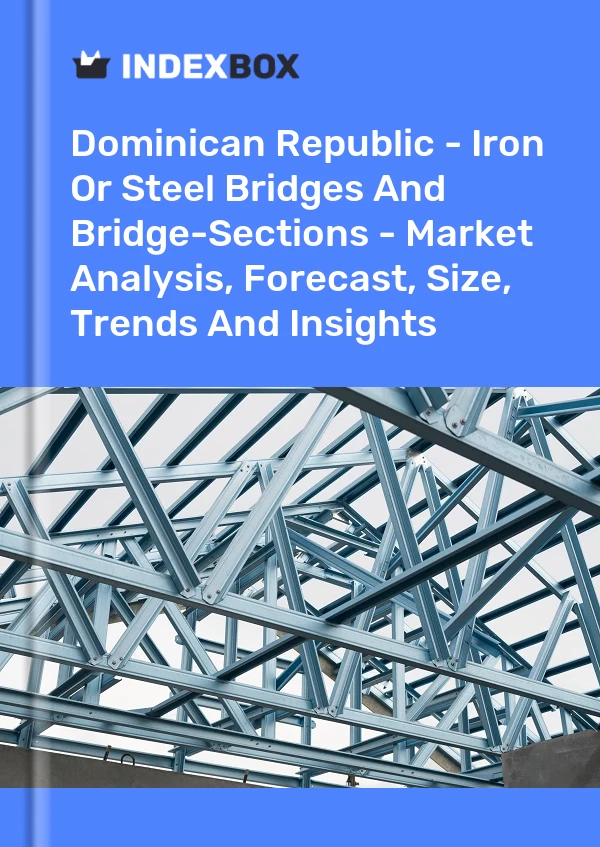 Report Dominican Republic - Iron or Steel Bridges and Bridge-Sections - Market Analysis, Forecast, Size, Trends and Insights for 499$