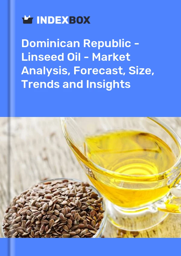 Dominican Republic - Linseed Oil - Market Analysis, Forecast, Size, Trends and Insights