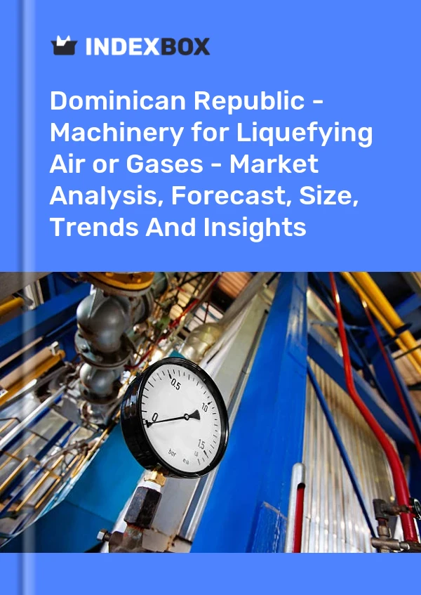Dominican Republic - Machinery for Liquefying Air or Gases - Market Analysis, Forecast, Size, Trends And Insights