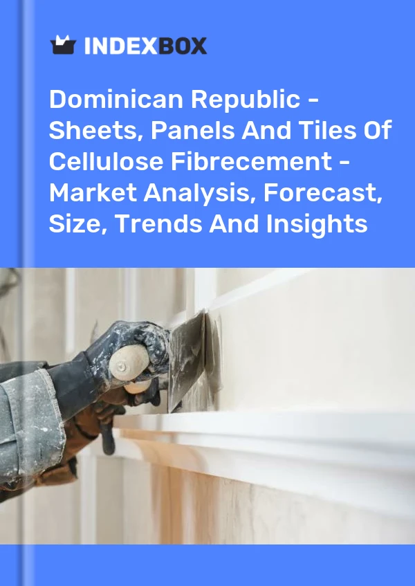 Dominican Republic - Sheets, Panels And Tiles Of Cellulose Fibrecement - Market Analysis, Forecast, Size, Trends And Insights