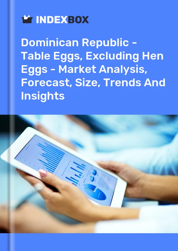 Dominican Republic - Table Eggs, Excluding Hen Eggs - Market Analysis, Forecast, Size, Trends And Insights