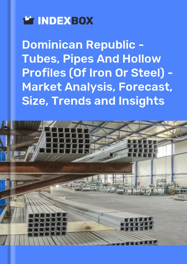Report Dominican Republic - Tubes, Pipes and Hollow Profiles (Of Iron or Steel) - Market Analysis, Forecast, Size, Trends and Insights for 499$