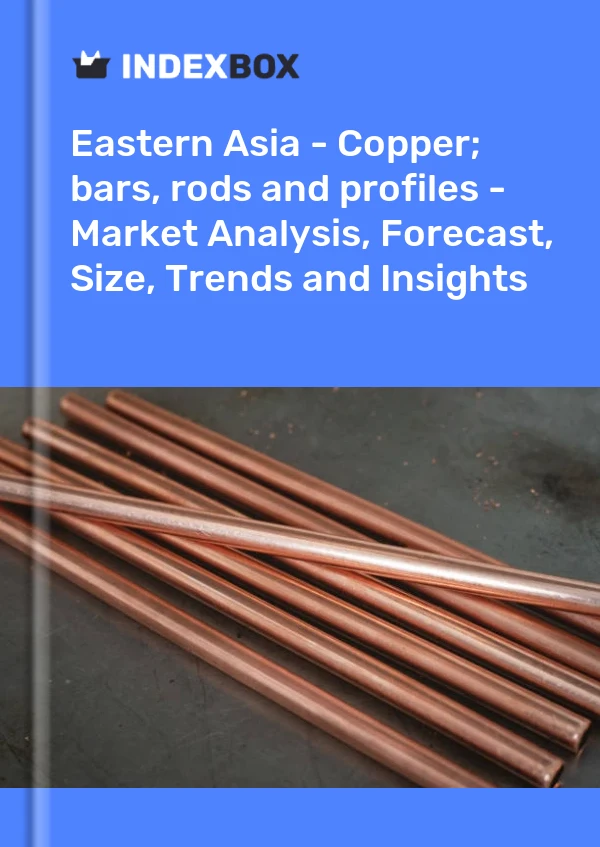 Report Eastern Asia - Copper; bars, rods and profiles - Market Analysis, Forecast, Size, Trends and Insights for 499$