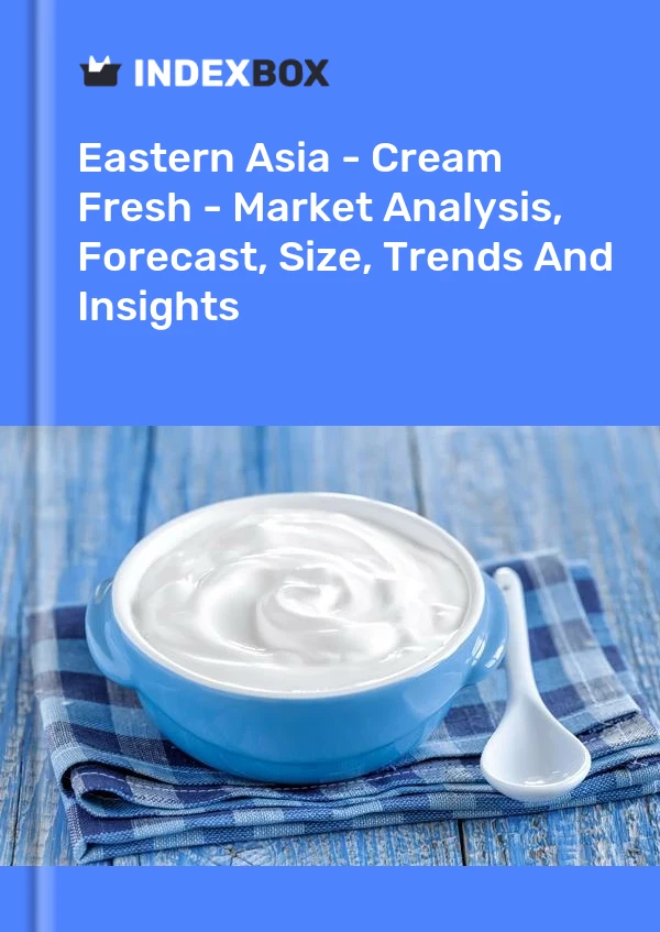 Report Eastern Asia - Cream Fresh - Market Analysis, Forecast, Size, Trends and Insights for 499$