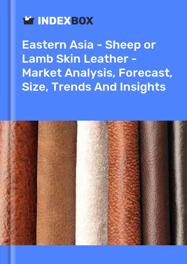 Bildiri Doğu Asya - Koyun veya Kuzu Derisi - Pazar Analizi, Tahmin, Boyut, Eğilimler ve Öngörüler for 499$