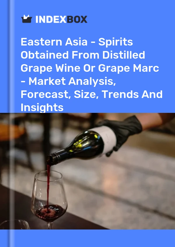 Bildiri Doğu Asya - Damıtılmış Üzüm Şarabından veya Üzüm Marc&#39;tan Elde Edilen Alkollü İçkiler - Pazar Analizi, Tahmin, Boyut, Eğilimler ve Öngörüler for 499$