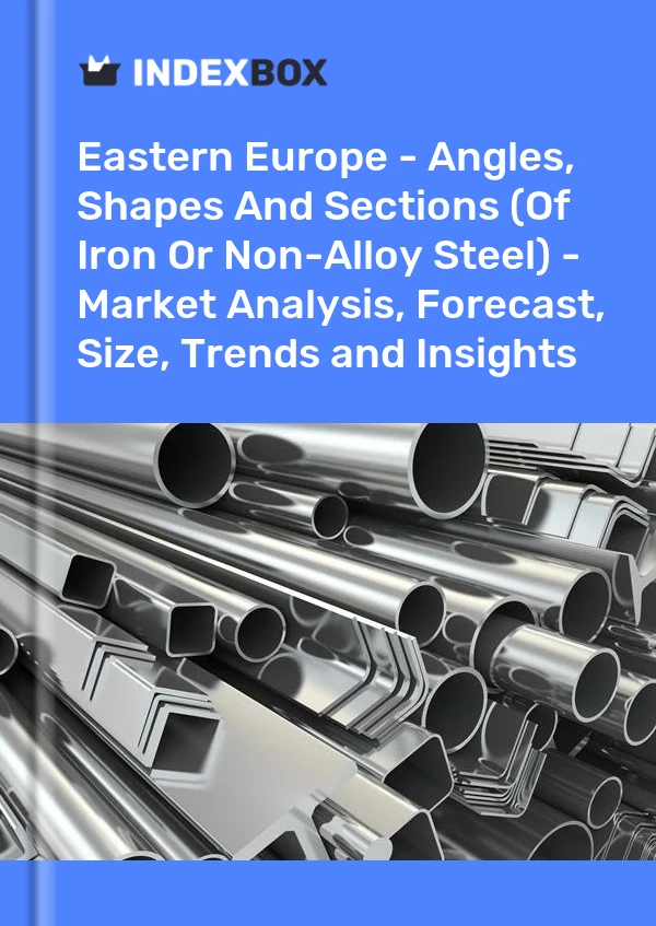 Report Eastern Europe - Angles, Shapes and Sections (Of Iron or Non-Alloy Steel) - Market Analysis, Forecast, Size, Trends and Insights for 499$