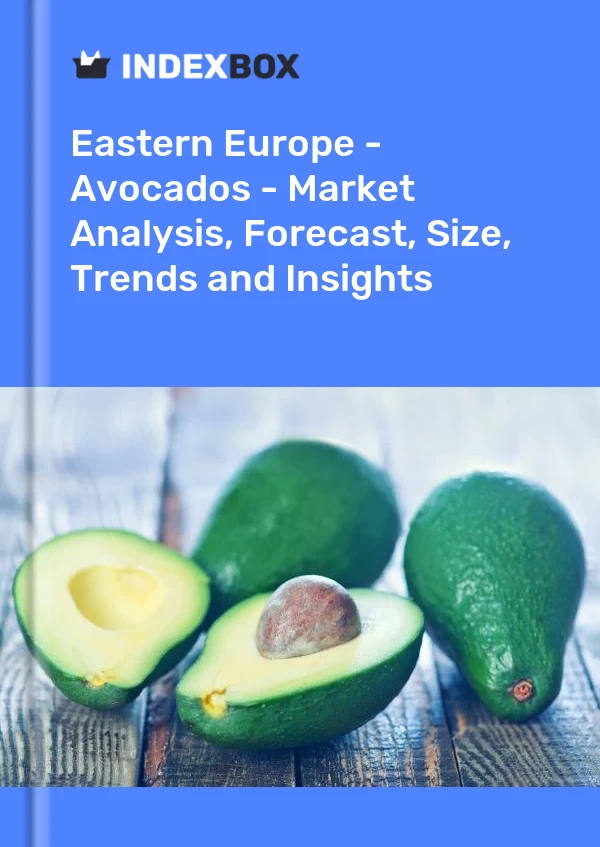 Report Eastern Europe - Avocados - Market Analysis, Forecast, Size, Trends and Insights for 499$