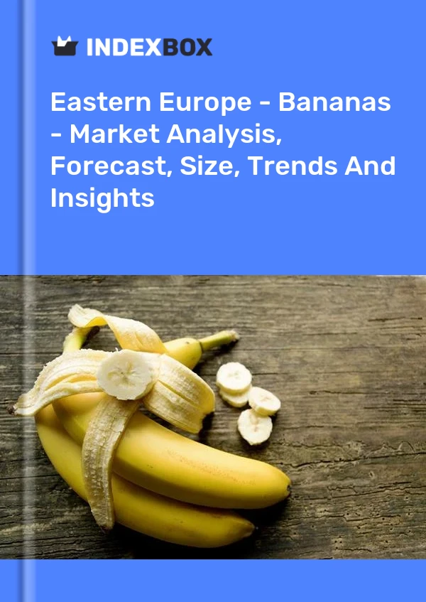 Report Eastern Europe - Bananas - Market Analysis, Forecast, Size, Trends and Insights for 499$