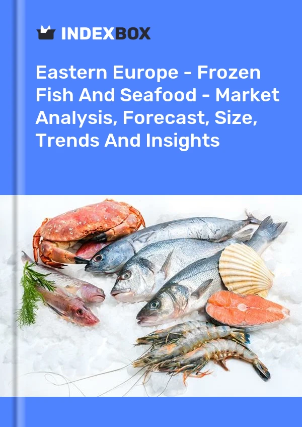 Report Eastern Europe - Frozen Fish and Seafood - Market Analysis, Forecast, Size, Trends and Insights for 499$