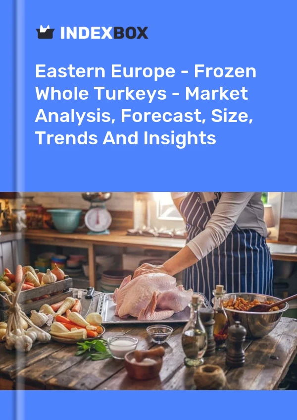 Report Eastern Europe - Frozen Whole Turkeys - Market Analysis, Forecast, Size, Trends and Insights for 499$
