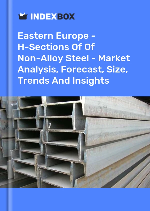 Report Eastern Europe - H-Sections of Of Non-Alloy Steel - Market Analysis, Forecast, Size, Trends and Insights for 499$