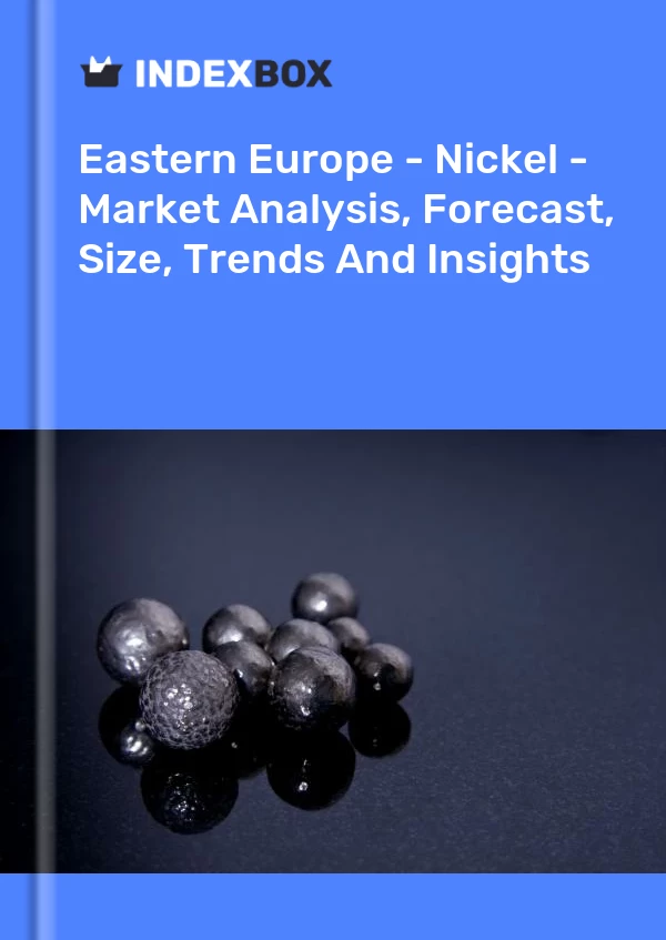 Report Eastern Europe - Nickel - Market Analysis, Forecast, Size, Trends and Insights for 499$