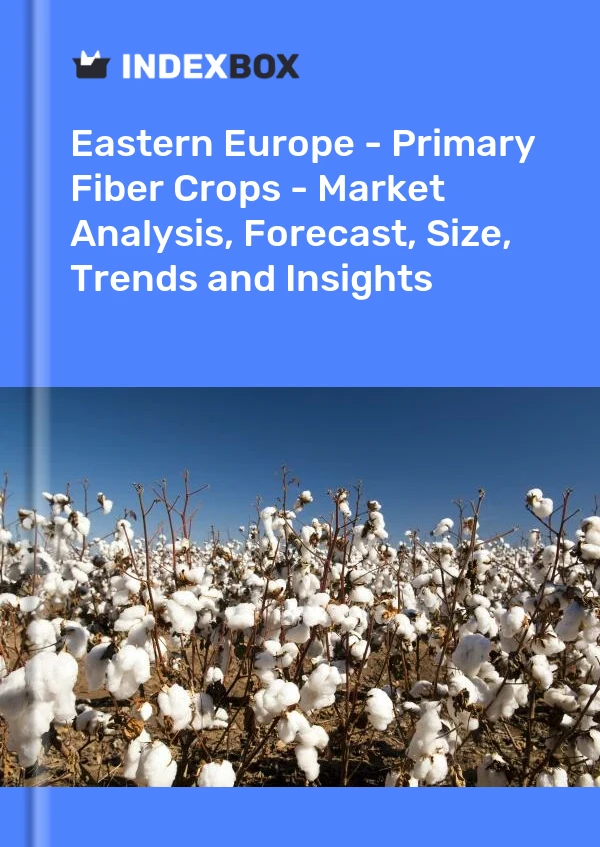 Report Eastern Europe - Primary Fiber Crops - Market Analysis, Forecast, Size, Trends and Insights for 499$