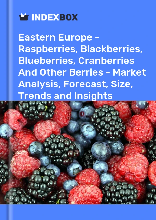 Report Eastern Europe - Raspberries, Blackberries, Blueberries, Cranberries and Other Berries - Market Analysis, Forecast, Size, Trends and Insights for 499$