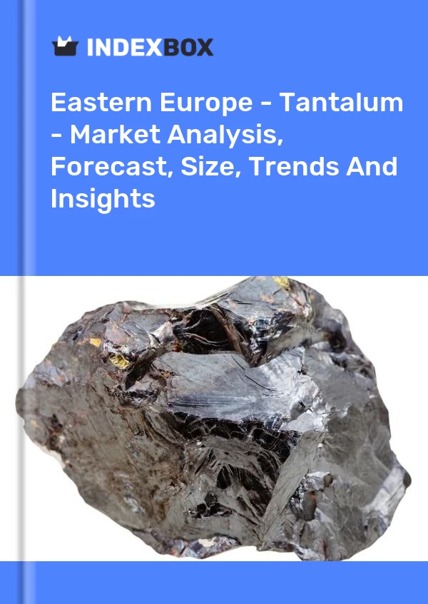 Report Eastern Europe - Tantalum - Market Analysis, Forecast, Size, Trends and Insights for 499$