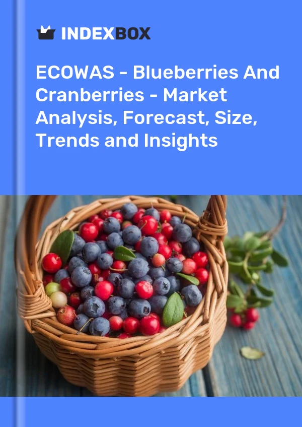 Report ECOWAS - Blueberries and Cranberries - Market Analysis, Forecast, Size, Trends and Insights for 499$