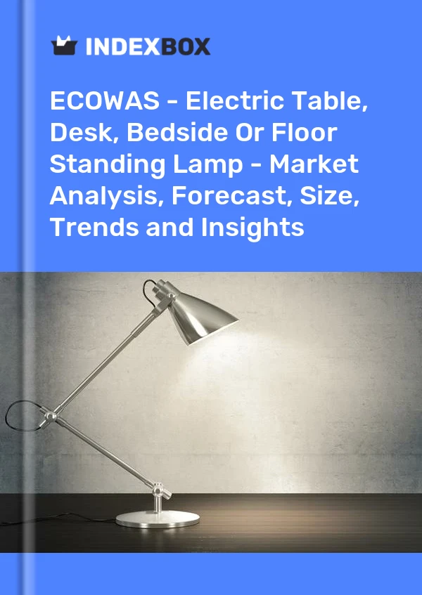 Bildiri ECOWAS - Elektrikli Masa, Masa, Başucu veya Ayaklı Lamba - Pazar Analizi, Tahmin, Boyut, Eğilimler ve İçgörüler for 499$