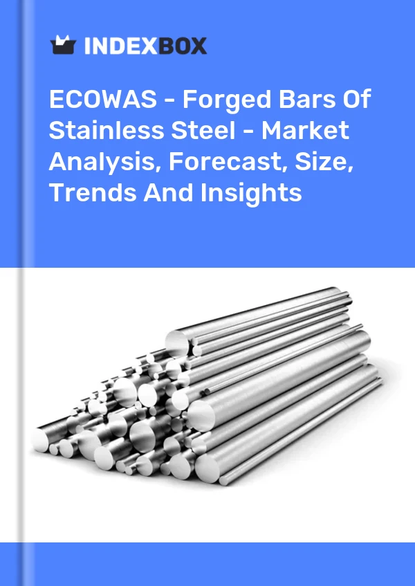 Report ECOWAS - Forged Bars of Stainless Steel - Market Analysis, Forecast, Size, Trends and Insights for 499$