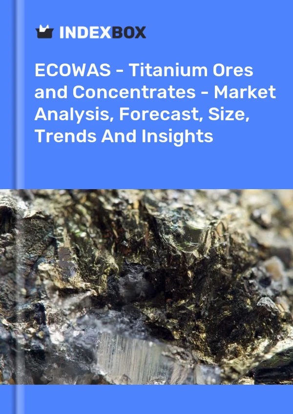 Report ECOWAS - Titanium Ores and Concentrates - Market Analysis, Forecast, Size, Trends and Insights for 499$