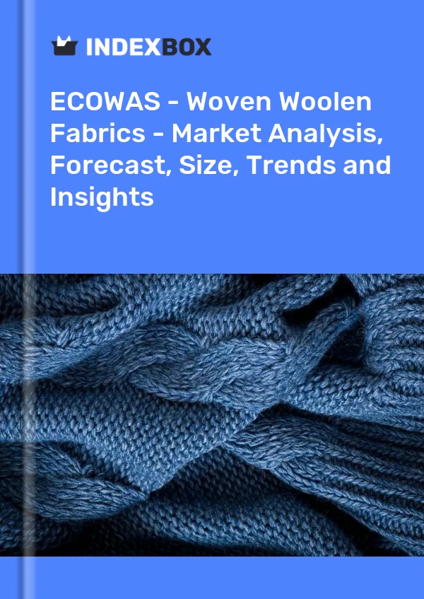 Report ECOWAS - Woven Woolen Fabrics - Market Analysis, Forecast, Size, Trends and Insights for 499$