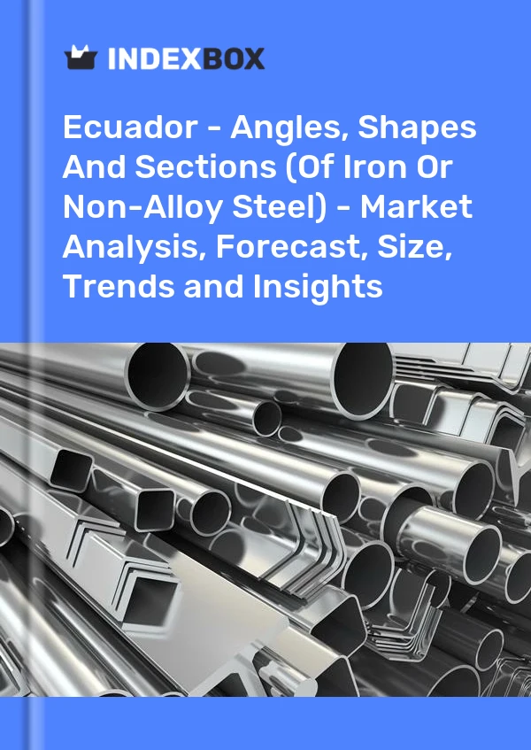Ecuador - Angles, Shapes And Sections (Of Iron Or Non-Alloy Steel) - Market Analysis, Forecast, Size, Trends and Insights