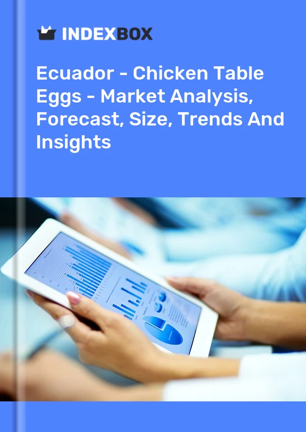 Ecuador - Chicken Table Eggs - Market Analysis, Forecast, Size, Trends And Insights