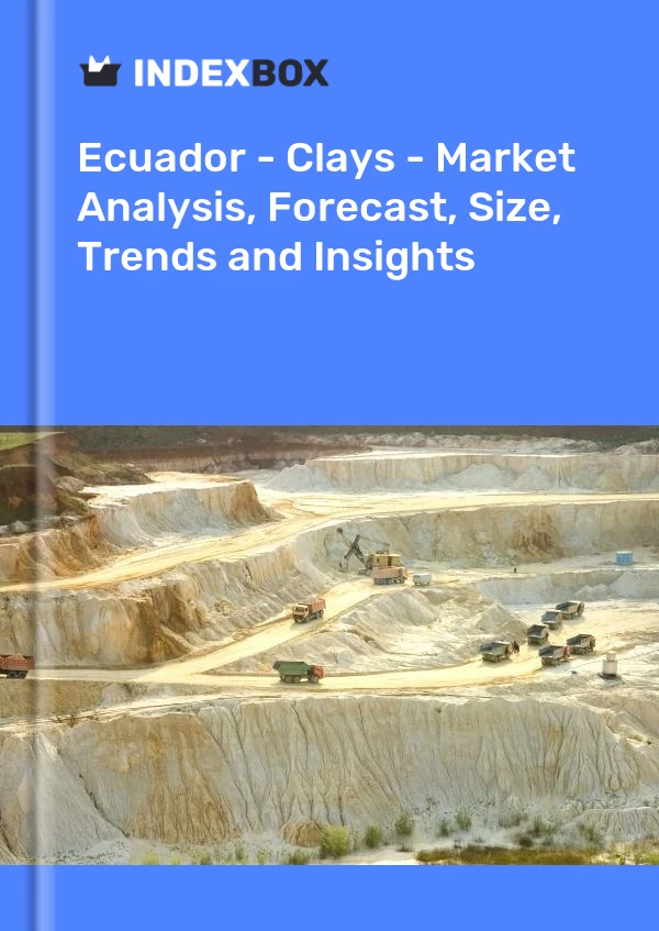 Ecuador - Clays - Market Analysis, Forecast, Size, Trends and Insights