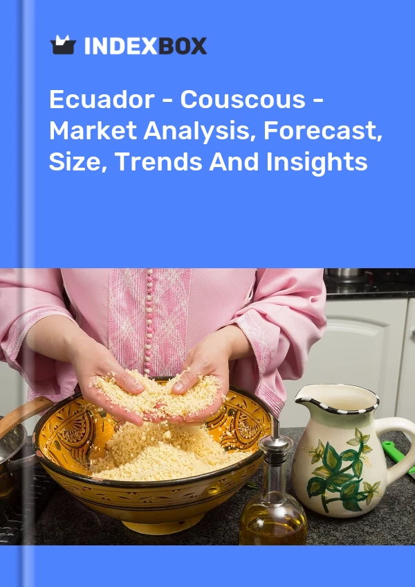 Ecuador - Couscous - Market Analysis, Forecast, Size, Trends And Insights