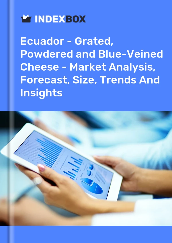Ecuador - Grated, Powdered and Blue-Veined Cheese - Market Analysis, Forecast, Size, Trends And Insights