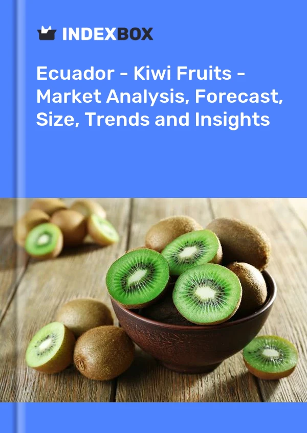 Report Ecuador - Kiwi Fruits - Market Analysis, Forecast, Size, Trends and Insights for 499$