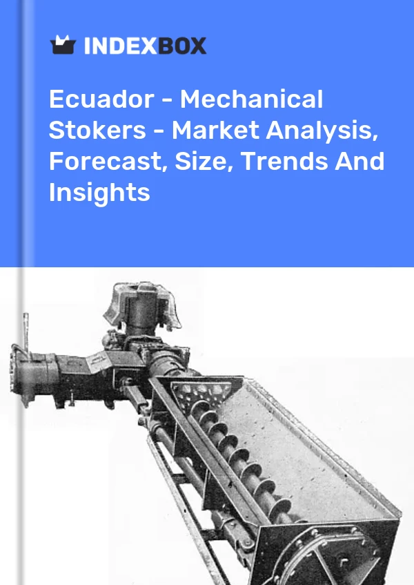 Report Ecuador - Mechanical Stokers - Market Analysis, Forecast, Size, Trends and Insights for 499$