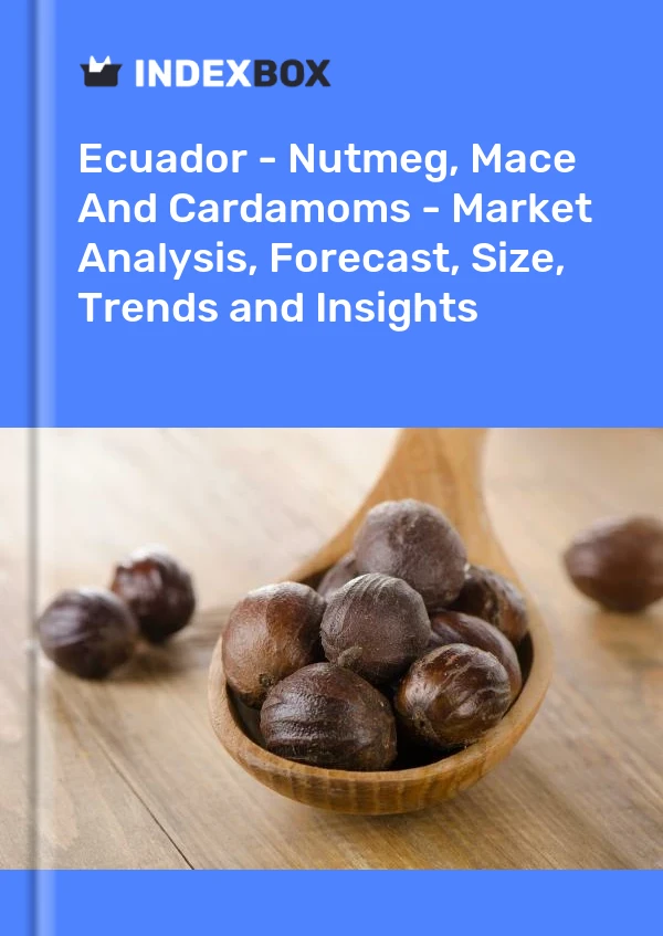 Report Ecuador - Nutmeg, Mace and Cardamoms - Market Analysis, Forecast, Size, Trends and Insights for 499$