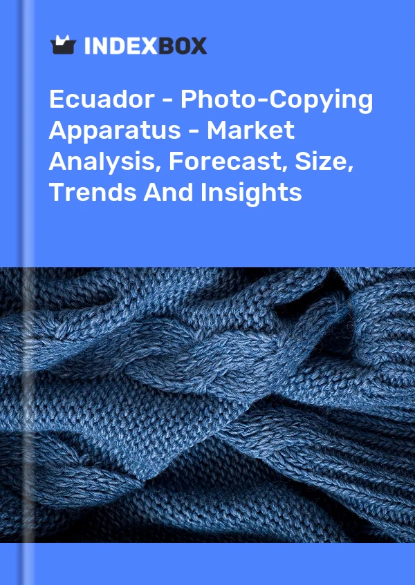 Ecuador - Photo-Copying Apparatus - Market Analysis, Forecast, Size, Trends And Insights