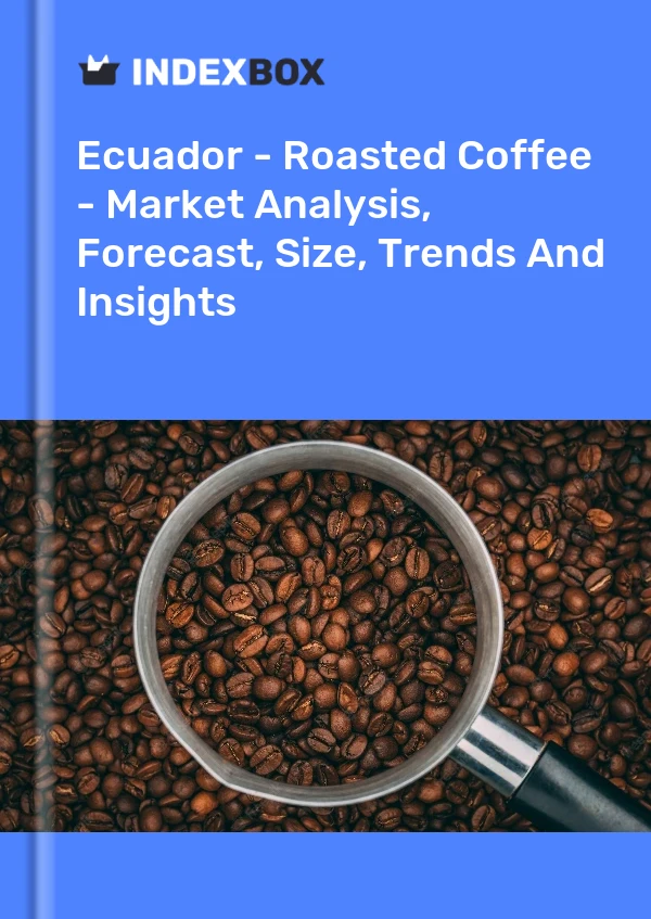 Report Ecuador - Roasted Coffee - Market Analysis, Forecast, Size, Trends and Insights for 499$