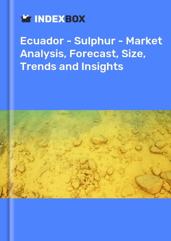 Ecuador - Sulphur - Market Analysis, Forecast, Size, Trends and Insights