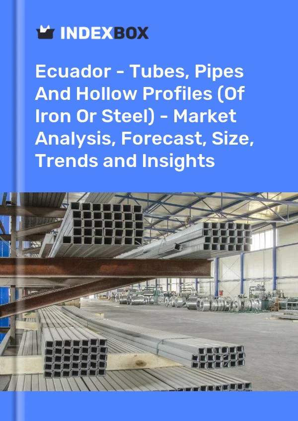 Report Ecuador - Tubes, Pipes and Hollow Profiles (Of Iron or Steel) - Market Analysis, Forecast, Size, Trends and Insights for 499$