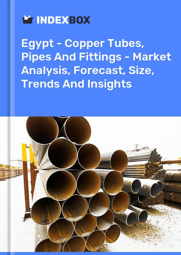 Egypt - Copper Tubes, Pipes And Fittings - Market Analysis, Forecast, Size, Trends And Insights