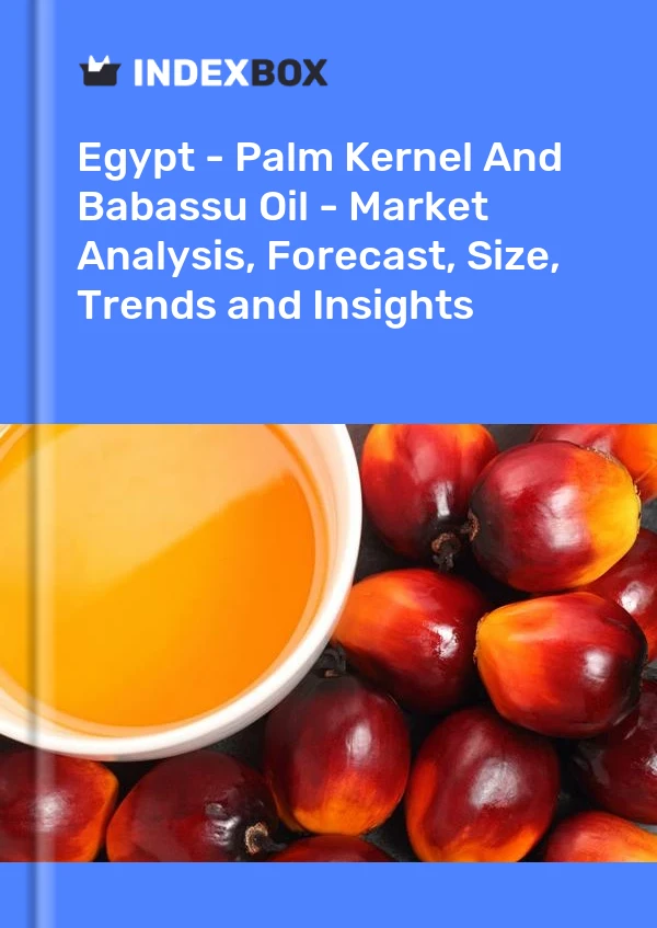 Egypt - Palm Kernel And Babassu Oil - Market Analysis, Forecast, Size, Trends and Insights