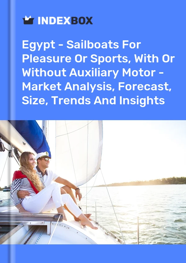 Egypt - Sailboats For Pleasure Or Sports, With Or Without Auxiliary Motor - Market Analysis, Forecast, Size, Trends And Insights