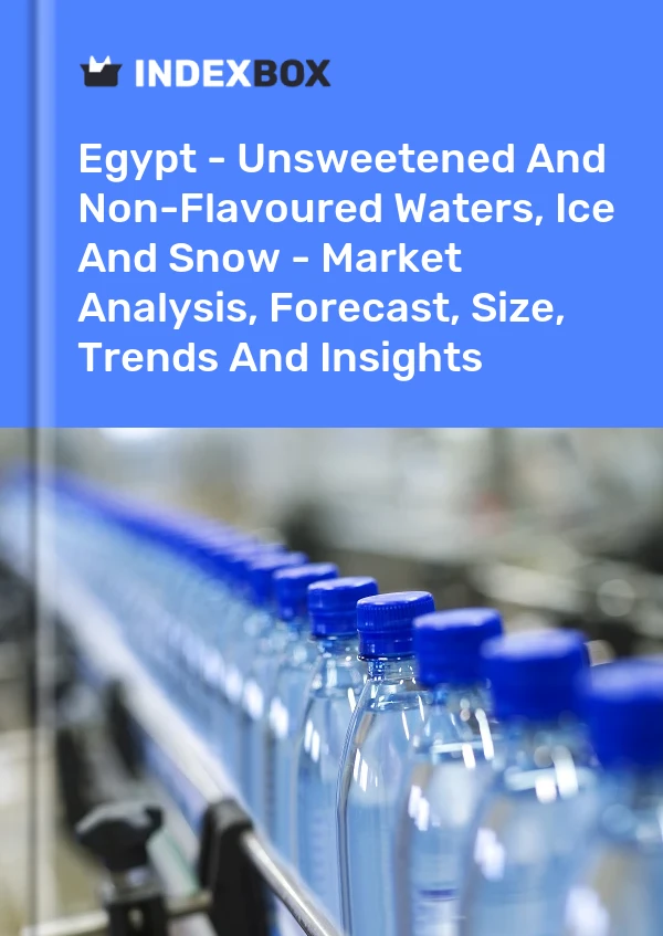 Egypt - Unsweetened And Non-Flavoured Waters, Ice And Snow - Market Analysis, Forecast, Size, Trends And Insights