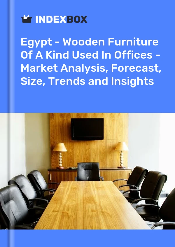 Bildiri Mısır - Ofislerde Kullanılan Türde Ahşap Mobilyalar - Pazar Analizi, Tahmini, Boyut, Eğilimler ve Görüşler for 499$