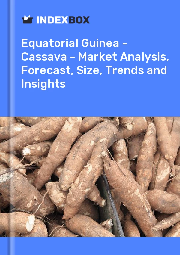 Report Equatorial Guinea - Cassava - Market Analysis, Forecast, Size, Trends and Insights for 499$